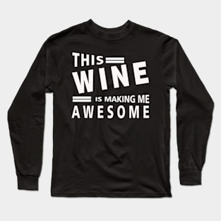 This Wine Is Making Me Awesome Long Sleeve T-Shirt